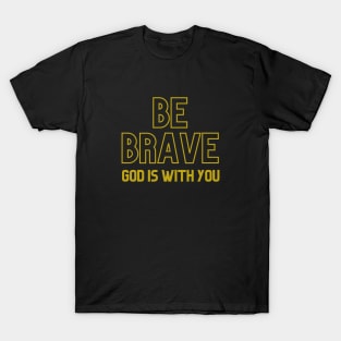 Be Brave T-Shirt